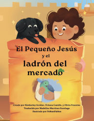 Title: El pequeï¿½o Jesï¿½s y el ladrï¿½n del mercado (Little Jesus and the Marketplace Thief): Las Crï¿½nicas del Pequeï¿½o Jesï¿½s (The Little Jesus Chronicles), Author: Kimberley Gordon