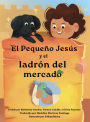 El pequeï¿½o Jesï¿½s y el ladrï¿½n del mercado (Little Jesus and the Marketplace Thief)