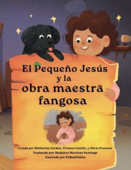 Title: El PequeÃ¯Â¿Â½o JesÃ¯Â¿Â½s y la obra maestra fangosa (Little Jesus and the Muddy Masterpiece): Las CrÃ¯Â¿Â½nicas del PequeÃ¯Â¿Â½o JesÃ¯Â¿Â½s (The Little Jesus Chronicles), Author: Kimberley Gordon