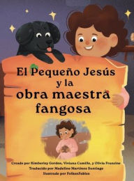 Title: El PequeÃ¯Â¿Â½o JesÃ¯Â¿Â½s y la obra maestra fangosa (Little Jesus and the Muddy Masterpiece): Las CrÃ¯Â¿Â½nicas del PequeÃ¯Â¿Â½o JesÃ¯Â¿Â½s (The Little Jesus Chronicles), Author: Kimberley Gordon