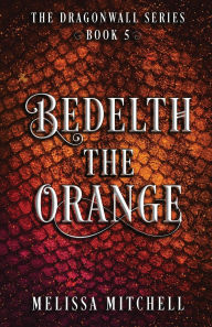 Audio books download ipad Bedelth the Orange: A Slow Burn Fantasy Series 9781964766089 PDB MOBI by Melissa Mitchell