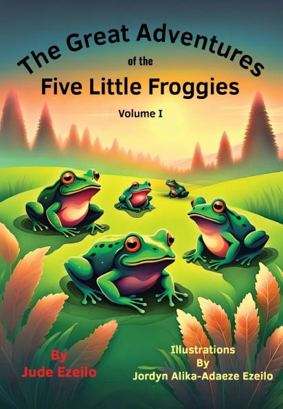 the Great Adventures of Five Little Froggies Volume I