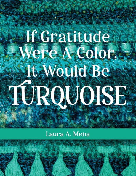 If Gratitude Were A Color, It Would Be Turquoise