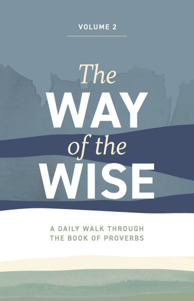 The Way of the Wise: A daily walk through the Book of Proverbs - Volume 2