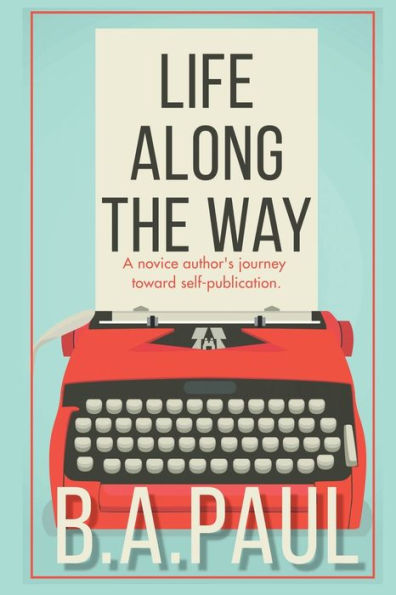 Life Along the Way: A Novice Author's Journey Toward Self-Publication
