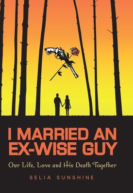 I Married An Ex-Wise Guy: Our Life, Love and his death together