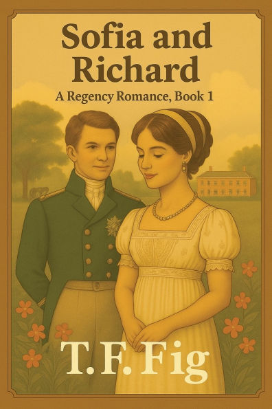 Sofia and Richard: A Regency Romance, Book 1