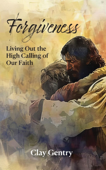 Forgiveness: Living Out the High Calling of Faith