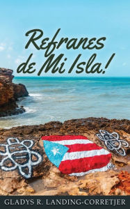 Title: Refranes de Mi Isla, Author: Gladys R Landing-Corretjer
