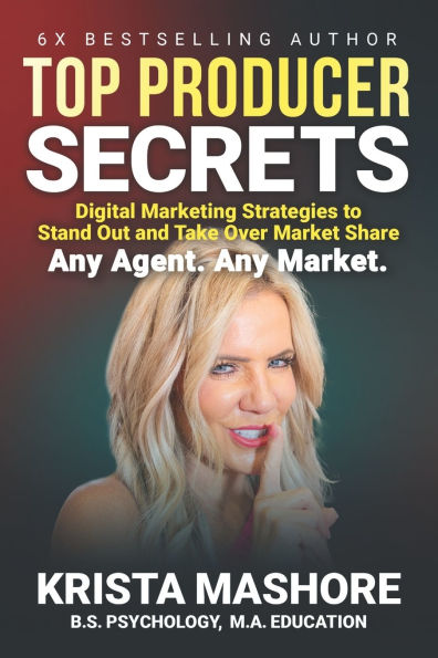 Top Producer Secrets: Digital Marketing Strategies to Stand Out and Take Over Market Share