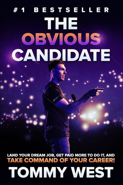 The Obvious Candidate: Land Your Dream Job, Get Paid More To Do It, and Take Command Of Career!