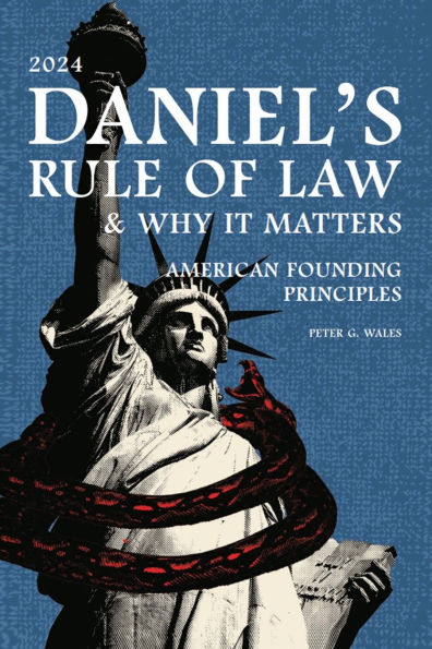 DANIEL'S RULE OF LAW, WHY IT MATTERS AMERICAN FOUNDING PRINCIPLES