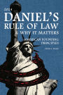 DANIEL'S RULE OF LAW, WHY IT MATTERS AMERICAN FOUNDING PRINCIPLES