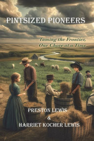 Title: Pintsized Pioneers: Taming the Frontier, One Chore at a Time, Author: Preston Lewis