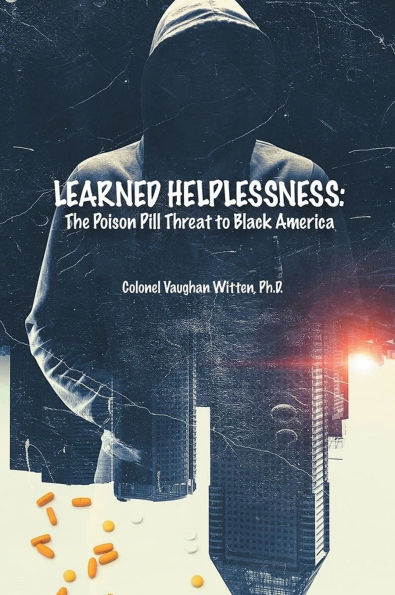 Learned Helplessness: The Poison Pill Threat To Black America (Latest Edition)
