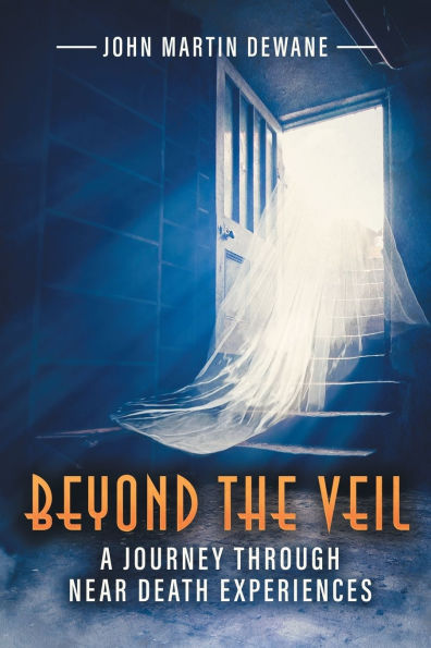 Beyond the Veil: A Journey Through Near Death Experiences (Latest Edition)