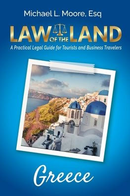 Law of the Land - Greece: A Practical Legal Guide for Tourists and Business Travelers