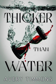 Title: Thicker Than Water, Author: Avery Timmons
