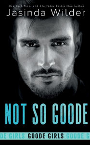 Title: Not So Goode, Author: Jasinda Wilder