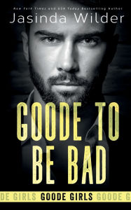 Title: Goode To Be Bad, Author: Jasinda Wilder