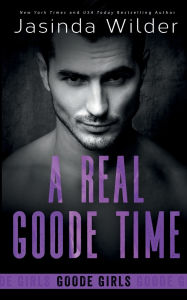 Title: A Real Goode Time, Author: Jasinda Wilder