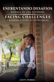 Title: Facing Challenges: A Warrior's Story of Overcoming, Author: Lesvi Ferrel