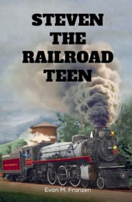 Free download books for kindle touch Steven The Railroad Teen by Evan M Franzen