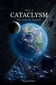 Title: Cataclysm - The Rise of Teatrie Part 2, Author: K. C. Climer