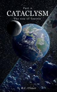 Title: Cataclysm - The Rise of Teatrie Part 2, Author: K. C. Climer