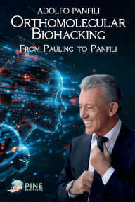Title: Orthomolecular biohacking: From Pauling to Panfili, Author: Adolfo Panfili