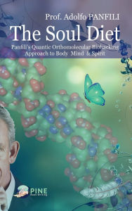 Title: The Soul Diet: Panfili's Quantic Orthomolecular Biohacking Approach to Body Mind & Spirit, Author: Adolfo Panfili