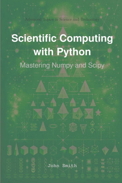 Scientific Computing with Python: Mastering Numpy and Scipy