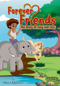 Title: Forever Friends: The Story Of Casy and Jazz, Author: Steve Mainero