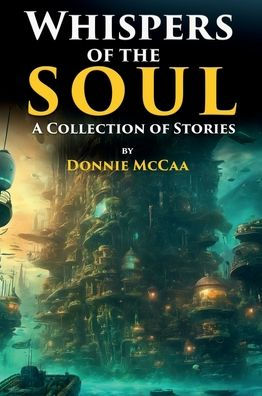 Whispers of the Soul: A Collection of Stories