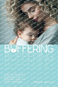 Title: Buffering: Gentle Parenting Journey for parents who are still learning., Author: Amada Mitchell