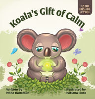 Title: Koala's Gift of Calm: A mindful approach to anger management for kids, Author: Maha Kadafour