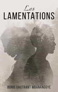 Title: Les Lamentations, Author: Boris Gautrant Mbanangoye