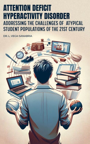 Attention Deficit Hyperactivity Disorder: Addressing the Challenges of Atypical Student Populations of the 21st Century