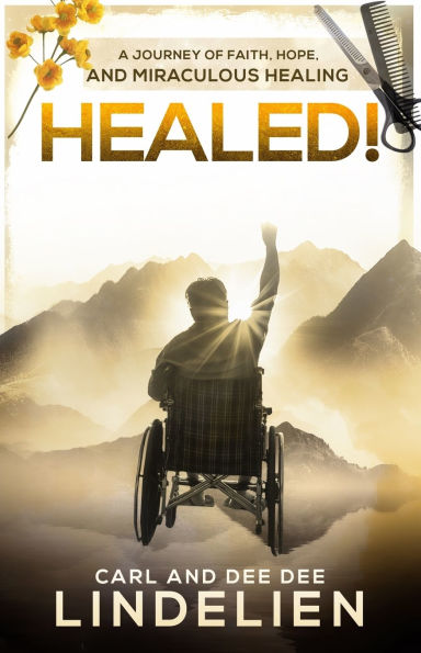 Healed!: A Journey of Faith, Hope, and Miraculous Healing