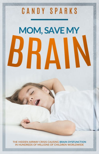Mom, Save My Brain: The Hidden Airway Crisis Causing Brain Dysfunction Hundreds of Millions Children Worldwide