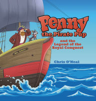 Title: Penny the Pirate Pup and the Legend of the Royal Conquest, Author: Chris O'Neal