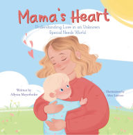 Title: Mama's Heart: Understanding Love in an Unknown Special Needs World, Author: Allyssa Meyerhofer