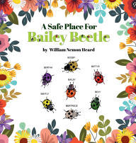 Title: A Safe Place For Bailey Beetle, Author: William N Heard