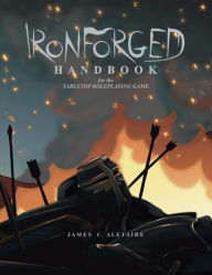 Title: IronForged Handbook, Author: James C. Aletaire