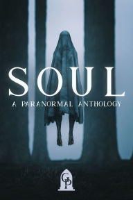 Online textbook free download Soul: A Paranormal Anthology PDF iBook 9781964952185