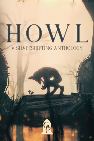 Howl: A Shapeshifting Anthology