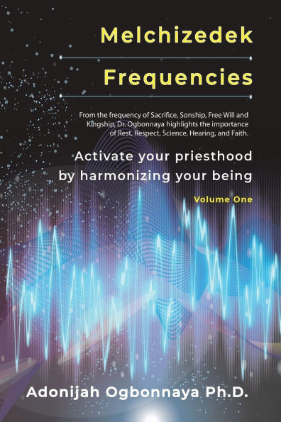 Melchizedek Frequencies: Activate your priesthood by harmonizing your being