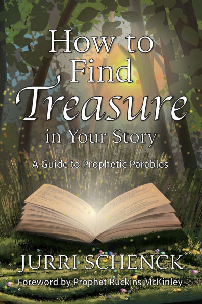 How to Find Treasure Your Story: A Guide Prophetic Parables