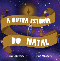Title: A Outra Estória Do Natal, Author: Lindi Masters