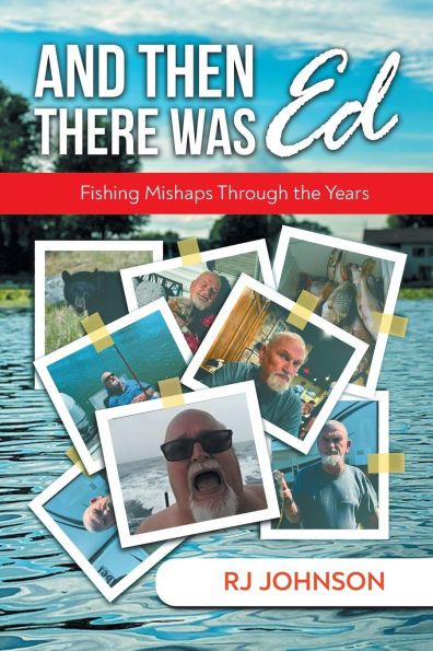 And Then There Was Ed: Fishing Mishaps Through the Years